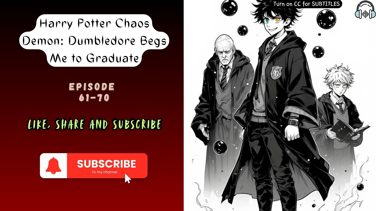 Harry Potter Chaos Demon: Dumbledore Begs Me to Graduate. EP 61-70