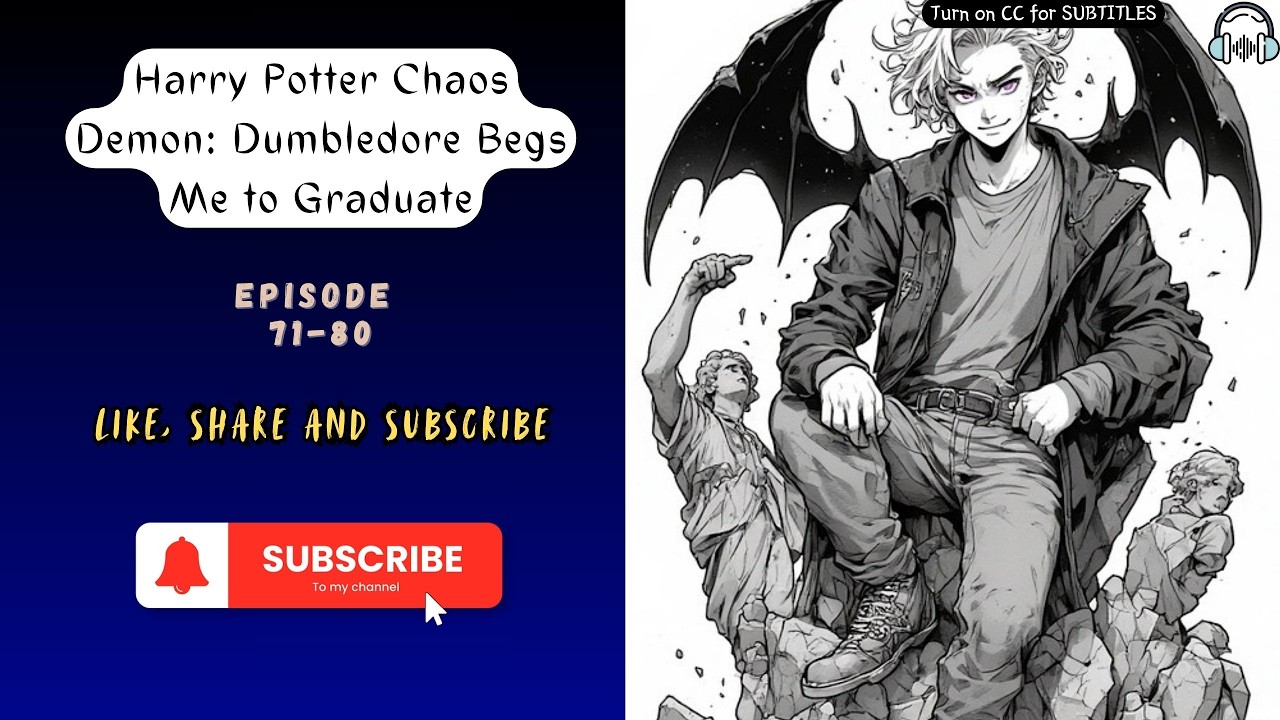 Harry Potter Chaos Demon: Dumbledore Begs Me to Graduate. EP 71-80