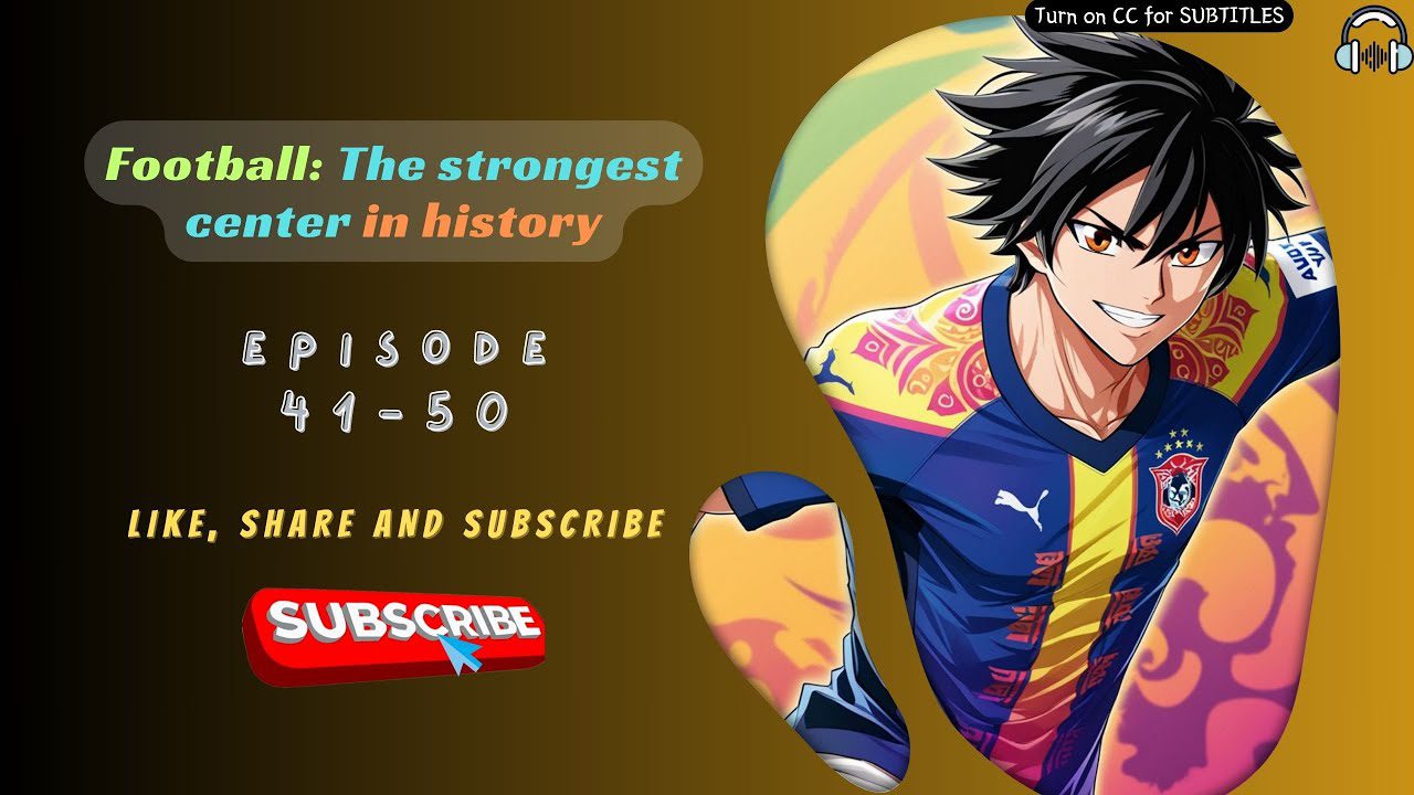 Football: The strongest center in history | EP 41-50