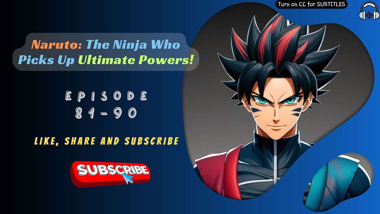 Naruto: The Ninja Who Picks Up Ultimate Powers | EP 81-90