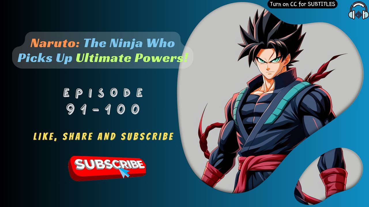 Naruto: The Ninja Who Picks Up Ultimate Powers | EP 91-100